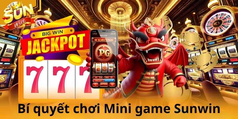 Quản lý vốn hợp lý và kiểm soát tâm lý là bí quyết chơi mini game hiệu quả