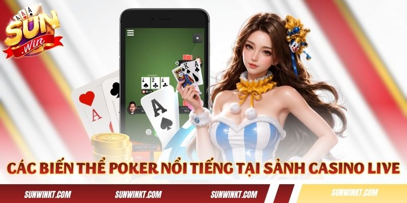 Các biến thể Poker nổi tiếng tại sảnh casino live