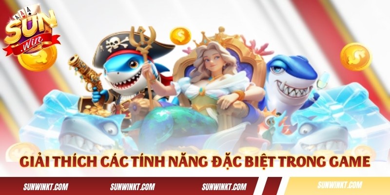 Giải thích vai trò của các tính năng đặc biệt trong game