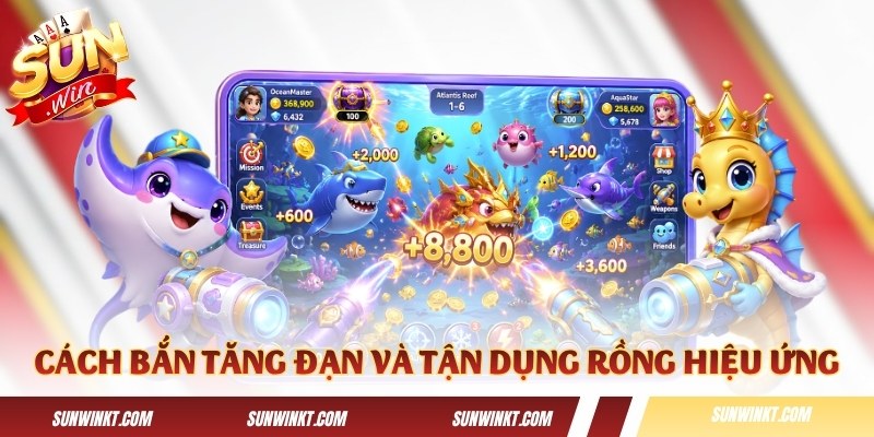 Cách bắn tăng đạn và tận dụng rồng hiệu ứng