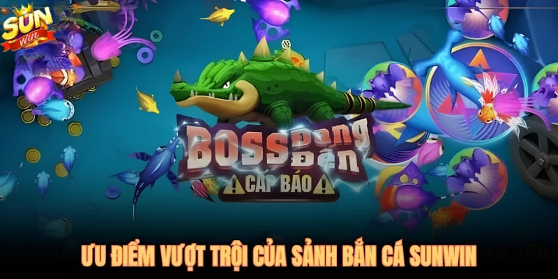 Bắn Cá Sunwin với đồ họa 3D sống động, Boss khủng và kho vũ khí đa dạng 