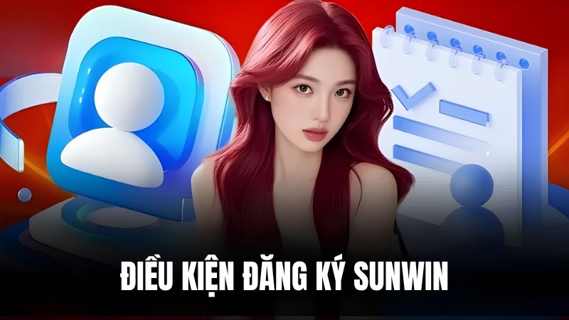 Người chơi cần đáp ứng đầy đủ điều kiện đăng ký Sunwin