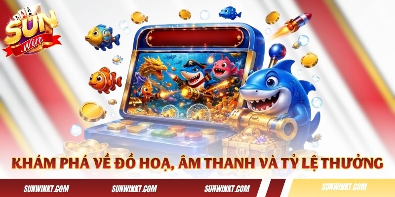 Khám phá về đồ hoạ, âm thanh và tỷ lệ thưởng trong game