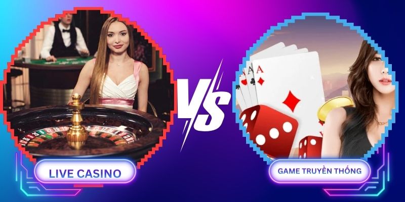 So Sánh Live Casino Và Game Truyền Thống Sunwin: Có Gì Khác Nhau?