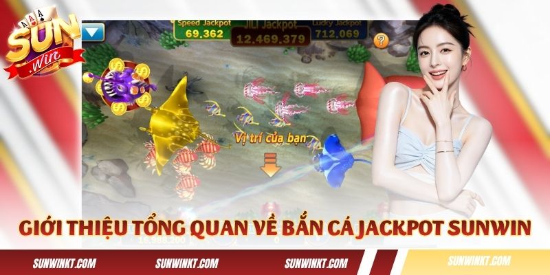 Giới thiệu tổng quan về game Bắn Cá Jackpot Sunwin