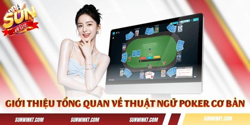 Giới thiệu tổng quan về thuật ngữ Poker cơ bản
