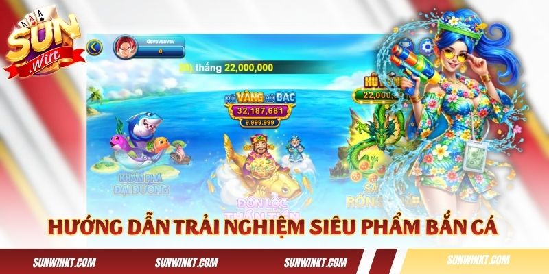 Hướng dẫn các bước trải nghiệm siêu phẩm bắn cá