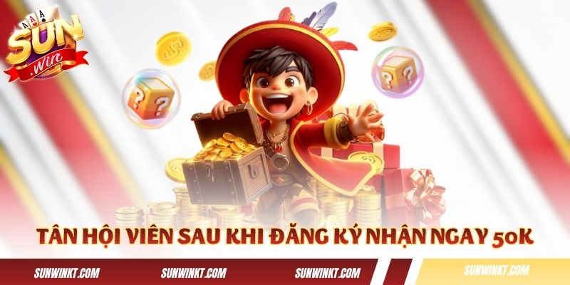 Tân hội viên sau khi đăng ký nhận ngay 50K miễn phí