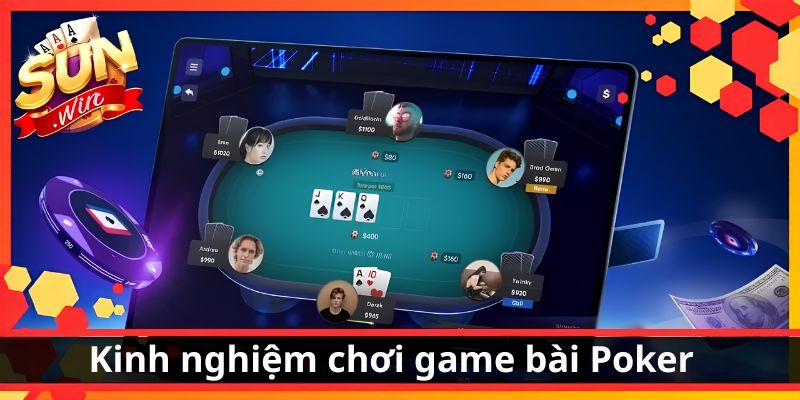 Kinh nghiệm chơi Poker Sunwin giúp tân thủ nắm luật, đọc đối thủ và quản lý vốn hiệu quả 