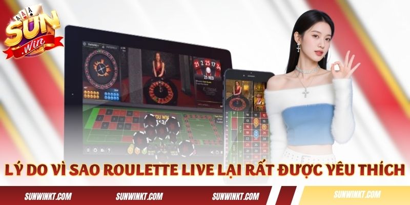 Lý do vì sao Roulette Live lại rất được yêu thích
