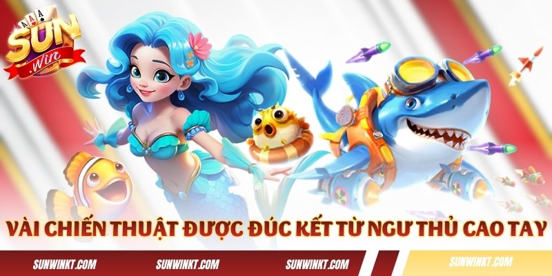 Một vài chiến thuật được đúc kết từ ngư thủ cao tay