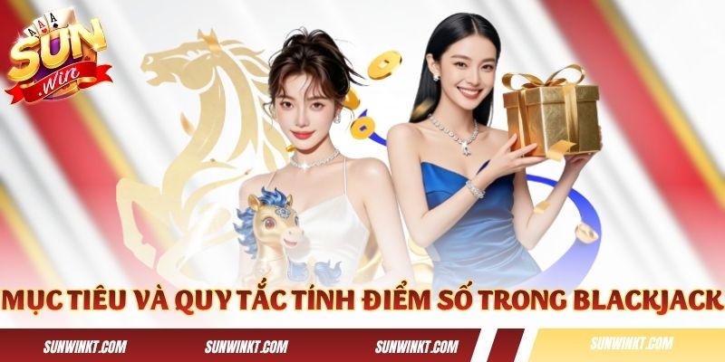Mục tiêu và quy tắc tính điểm số trong Blackjack