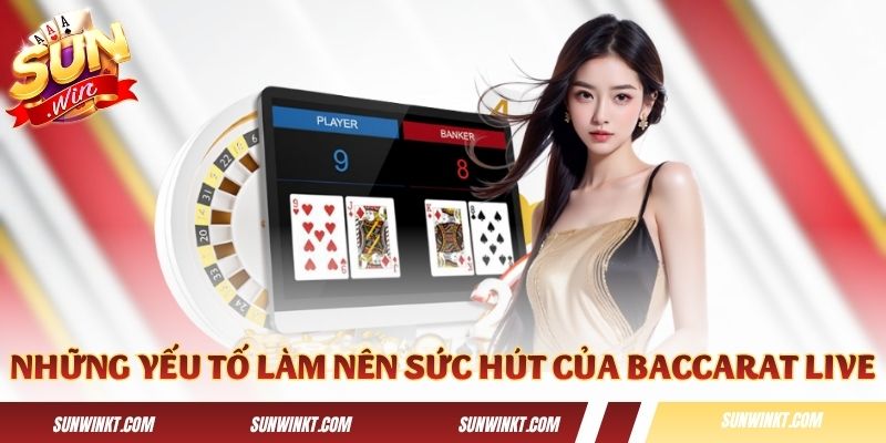 Những yếu tố làm nên sức hút của phiên bản Baccarat Live