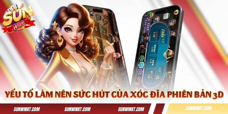 Những yếu tố làm nên sức hút của Xóc Đĩa phiên bản 3D