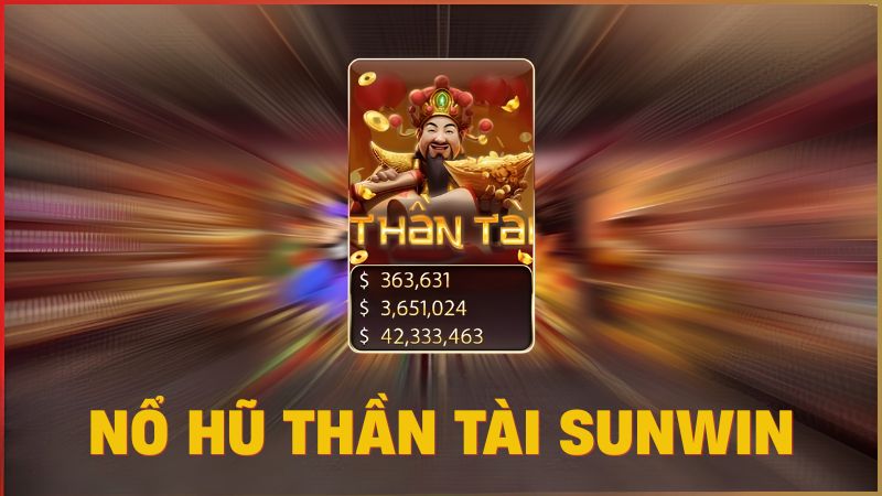 Nổ Hũ Thần Tài Sunwin - Khám Phá Chủ Đề Tài Lộc Với Đồ Họa Đặc Sắc