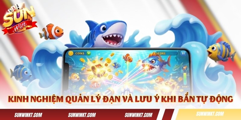 Kinh nghiệm quản lý đạn và lưu ý khi bắn tự động