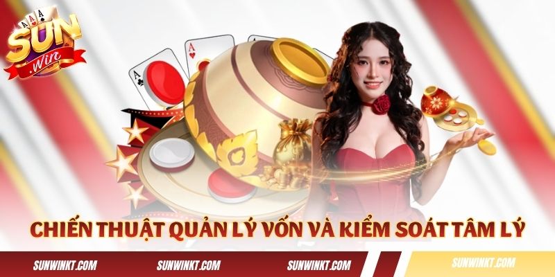 Chiến thuật quản lý vốn và kiểm soát tâm lý hiệu quả