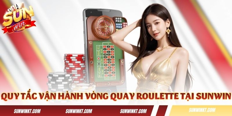 Quy tắc vận hành vòng quay Roulette tại Sunwin