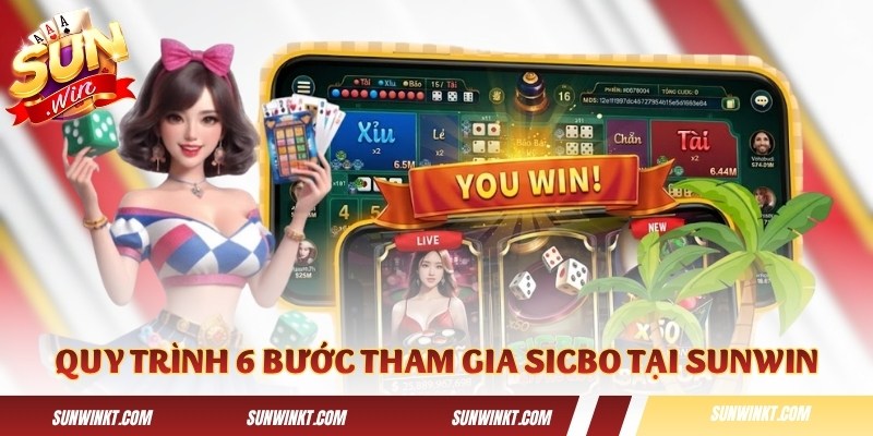 Quy trình 6 bước tham gia Sicbo tại Sunwin