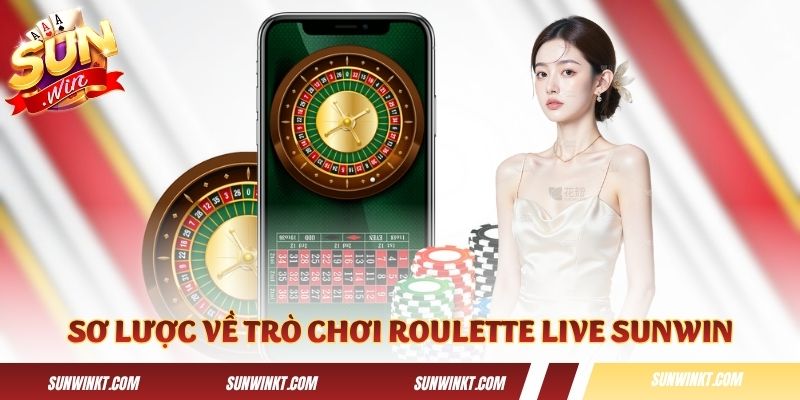 Sơ lược về trò chơi Roulette Live Sunwin