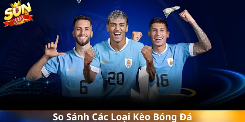 So Sánh Các Loại Kèo Bóng Đá: Đâu Là Kèo Dễ Thắng Nhất?