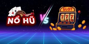 So Sánh Slot Game Và Nổ Hũ Có Gì Khác Nhau?