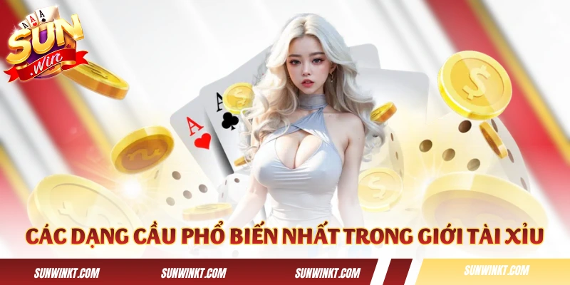 Các dạng cầu phổ biến nhất trong giới Tài Xỉu