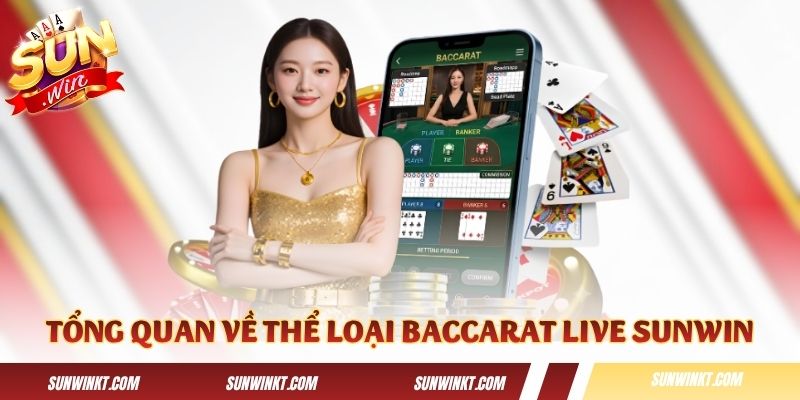 Thông tin tổng quan về thể loại Baccarat Live Sunwin