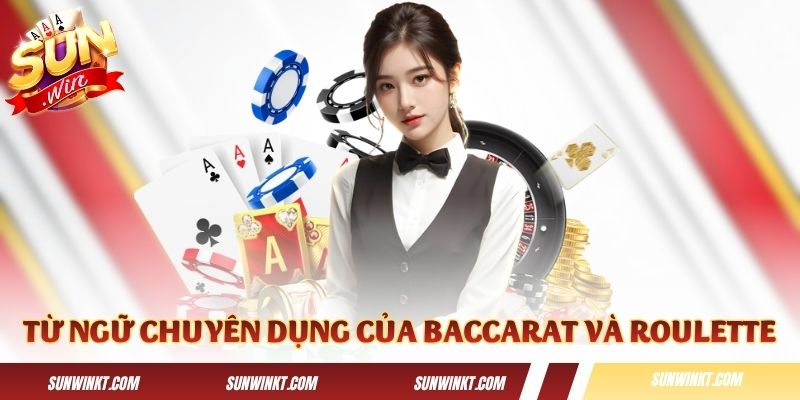 Những từ ngữ chuyên dụng của Baccarat và Roulette