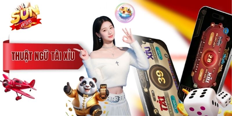 Tổng Hợp Thuật Ngữ Tài Xỉu Quan Trọng Cần Biết Cho Tân Thủ