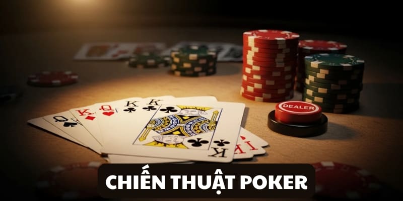 Top Các Chiến Thuật Poker Quan Trọng Giúp Tăng Tỷ Lệ Thắng