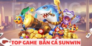 Top Game Bắn Cá Sunwin Được Yêu Thích Nhất Hiện Nay