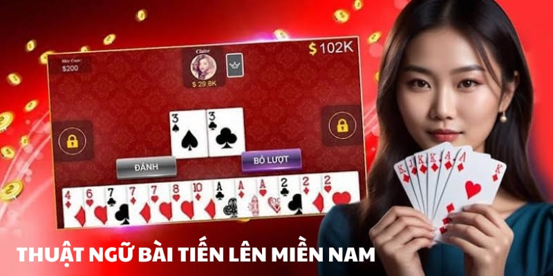 Thuật Ngữ Bài Tiến Lên Miền Nam Thường Gặp Cho Người Mới