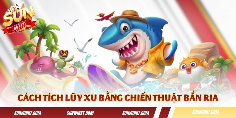 Cách tích lũy xu bằng chiến thuật bắn ria