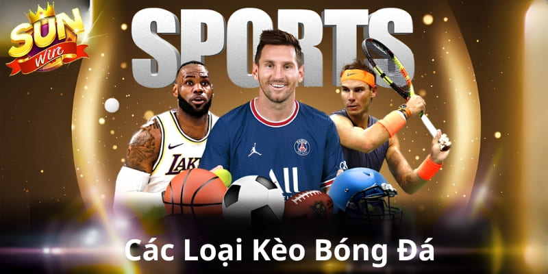Tổng quan các loại kèo bóng đá phổ biến mà cược thủ cần biết