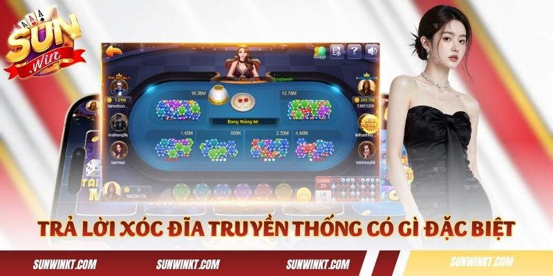 Trả lời cho câu hỏi xóc đĩa truyền thống có gì đặc biệt