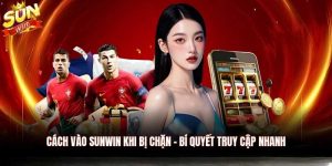 Cách Truy Cập Sunwin Khi Bị Chặn: Hướng Dẫn Chi Tiết