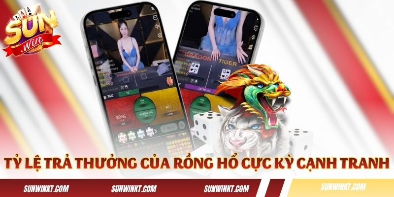 Tỷ lệ trả thưởng của Rồng Hổ cực kỳ cạnh tranh