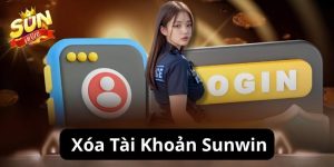 Cách Xóa Tài Khoản Sunwin Vĩnh Viễn An Toàn Chi Tiết