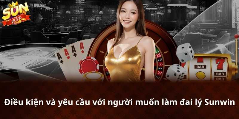Điều kiện làm đại lý Sunwin gồm đủ 18 tuổi, có tài khoản ngân hàng chính chủ và sở hữu kênh truyền thông