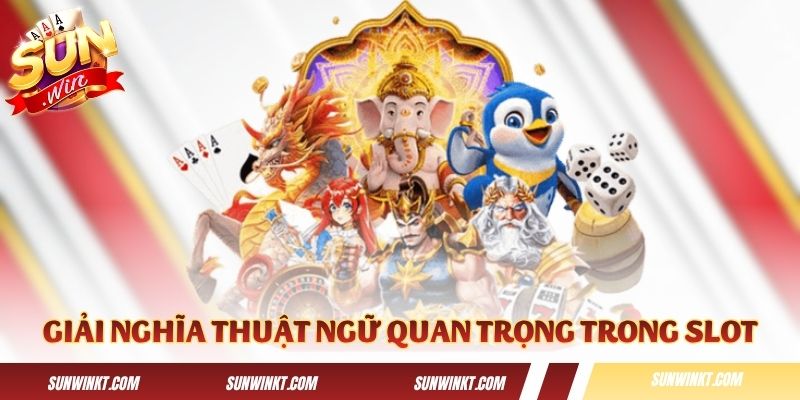 Giải nghĩa các thuật ngữ quan trọng trong game slot