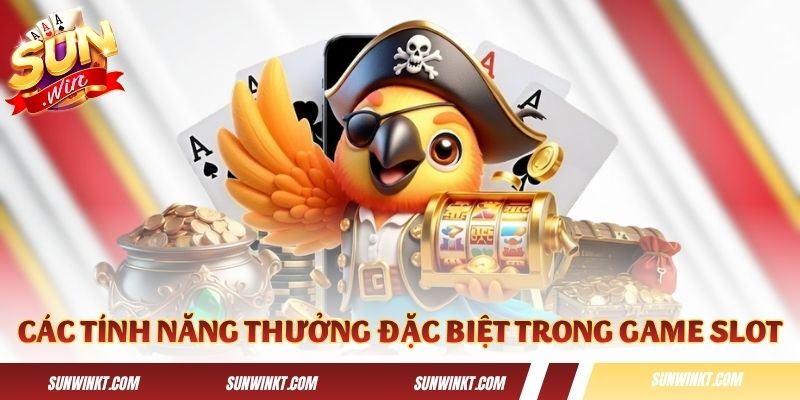 Giải thích các tính năng thưởng đặc biệt trong game slot