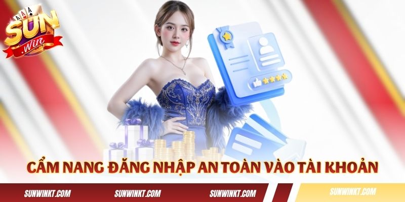Cẩm nang hướng dẫn đăng nhập an toàn vào tài khoản