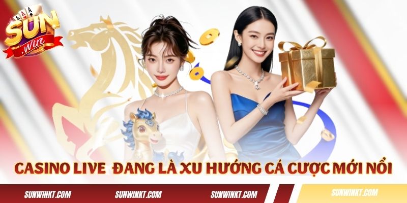 Casino live hiện đang là xu hướng cá cược mới nổi