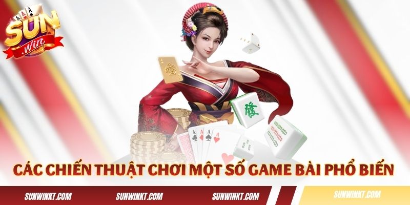 Các chiến thuật chơi một số game bài phổ biến nhất