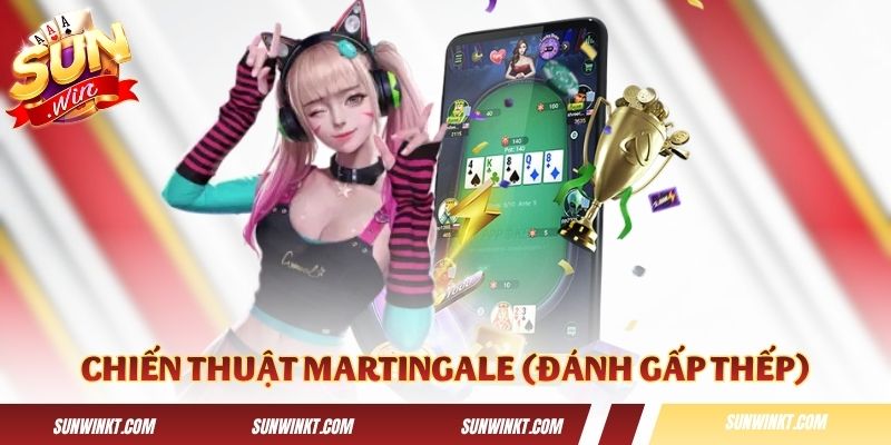 Chiến thuật game bài Martingale (đánh gấp thếp)