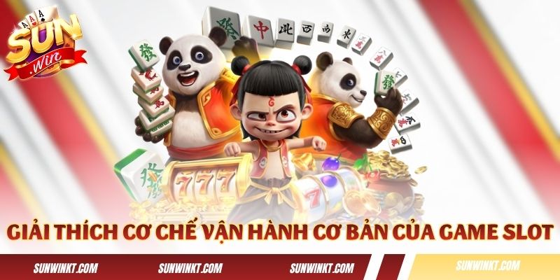 Giải thích cơ chế vận hành cơ bản của game slot