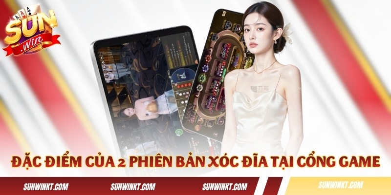 Đặc điểm của 2 phiên bản xóc đĩa tại cổng game