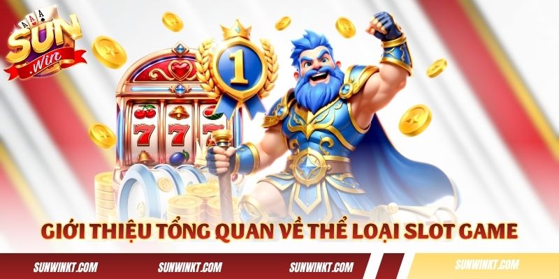 Giới thiệu thông tin tổng quan về thể loại slot game