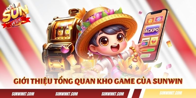 Giới thiệu tổng quan về kho game đổi thưởng của Sunwin 